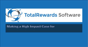 Make a Case For Total Rewards Software